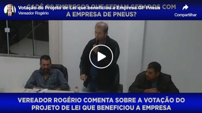 Votação do Projeto de Lei que beneficiou a Empresa GF Pneus - Vereador Rogério